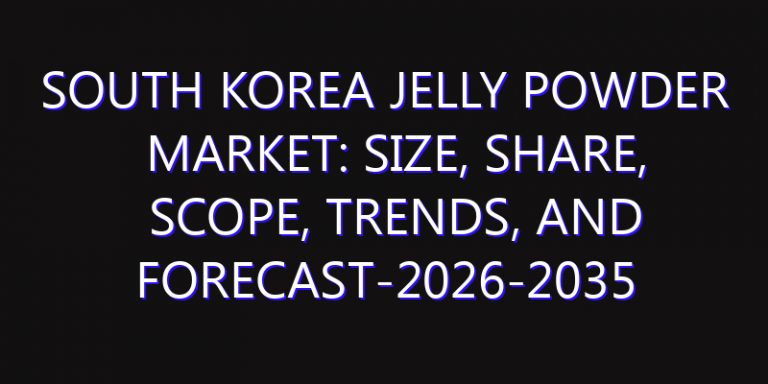 South Korea Jelly Powder Market: Size, Share, Scope, Trends, and Forecast-2026-2035