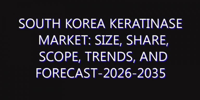 South Korea Keratinase Market: Size, Share, Scope, Trends, and Forecast-2026-2035