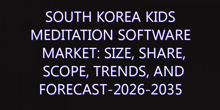 South Korea Kids Meditation Software Market: Size, Share, Scope, Trends, and Forecast-2026-2035