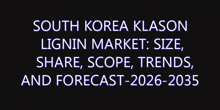 South Korea Klason Lignin Market: Size, Share, Scope, Trends, and Forecast-2026-2035