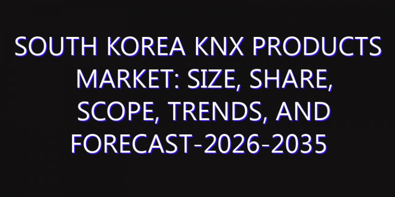 South Korea KNX Products Market: Size, Share, Scope, Trends, and Forecast-2026-2035