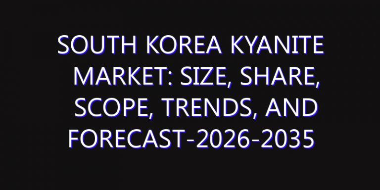 South Korea Kyanite Market: Size, Share, Scope, Trends, and Forecast-2026-2035