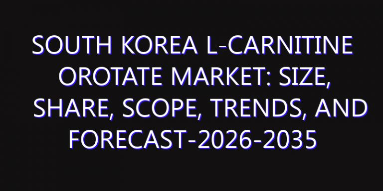 South Korea L-Carnitine Orotate Market: Size, Share, Scope, Trends, and Forecast-2026-2035