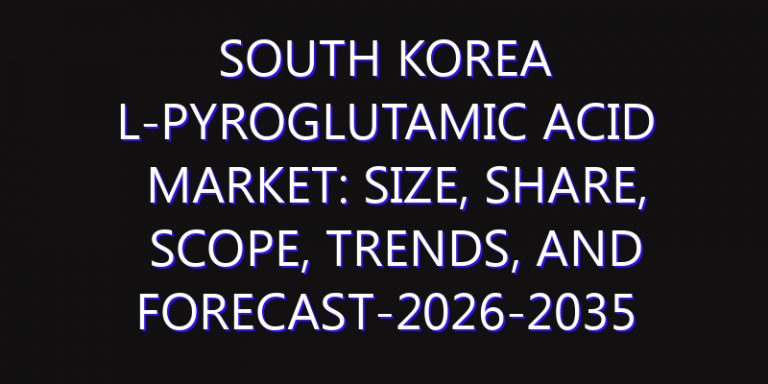 South Korea L-Pyroglutamic Acid Market: Size, Share, Scope, Trends, and Forecast-2026-2035