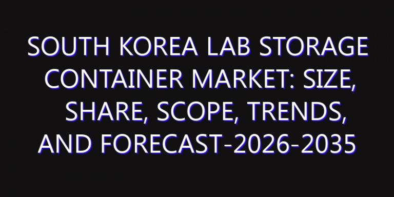 South Korea Lab Storage Container Market: Size, Share, Scope, Trends, and Forecast-2026-2035