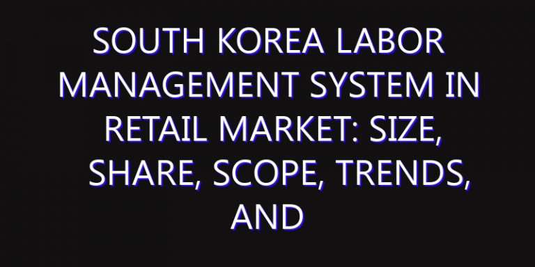 South Korea Labor Management System in Retail Market: Size, Share, Scope, Trends, and Forecast-2026-2035