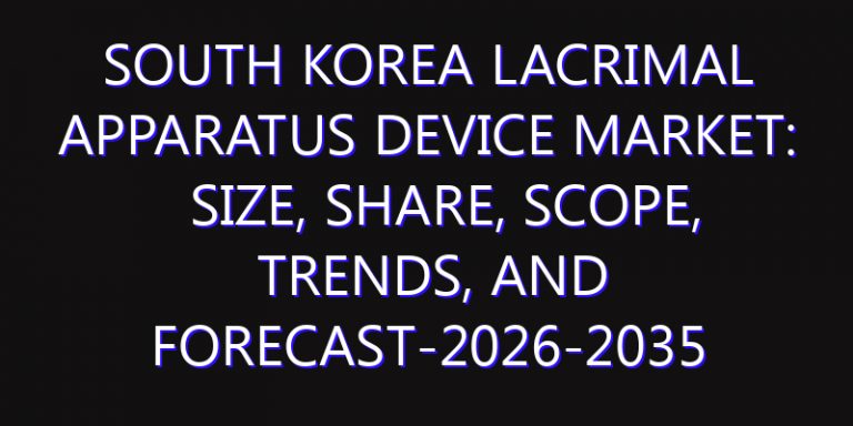 South Korea Lacrimal Apparatus Device Market: Size, Share, Scope, Trends, and Forecast-2026-2035