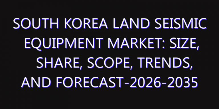 South Korea Land Seismic Equipment Market: Size, Share, Scope, Trends, and Forecast-2026-2035