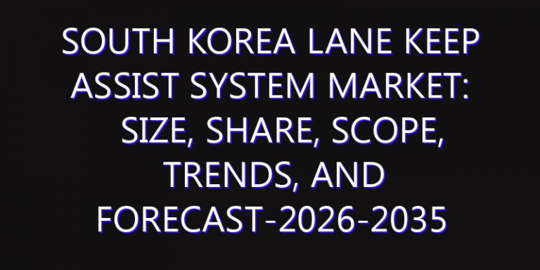 South Korea Lane Keep Assist System Market: Size, Share, Scope, Trends, and Forecast-2026-2035