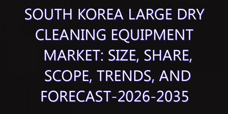 South Korea Large Dry Cleaning Equipment Market: Size, Share, Scope, Trends, and Forecast-2026-2035