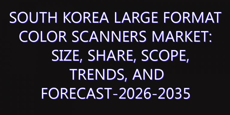 South Korea Large Format Color Scanners Market: Size, Share, Scope, Trends, and Forecast-2026-2035
