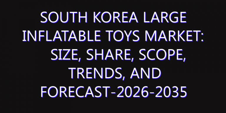 South Korea Large Inflatable Toys Market: Size, Share, Scope, Trends, and Forecast-2026-2035
