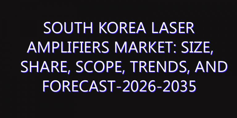 South Korea Laser Amplifiers Market: Size, Share, Scope, Trends, and Forecast-2026-2035