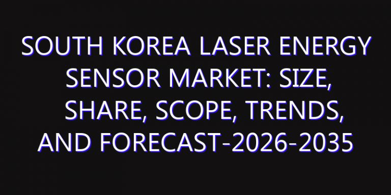 South Korea Laser Energy Sensor Market: Size, Share, Scope, Trends, and Forecast-2026-2035