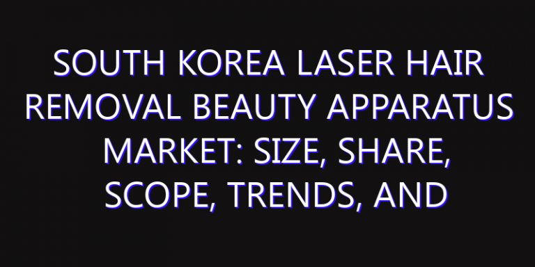 South Korea Laser Hair Removal Beauty Apparatus Market: Size, Share, Scope, Trends, and Forecast-2026-2035