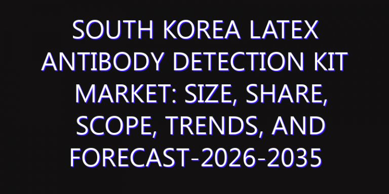 South Korea Latex Antibody Detection Kit Market: Size, Share, Scope, Trends, and Forecast-2026-2035