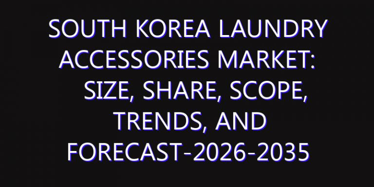 South Korea Laundry Accessories Market: Size, Share, Scope, Trends, and Forecast-2026-2035
