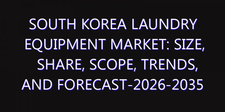 South Korea Laundry Equipment Market: Size, Share, Scope, Trends, and Forecast-2026-2035