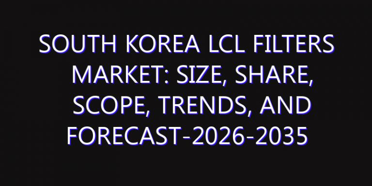 South Korea LCL Filters Market: Size, Share, Scope, Trends, and Forecast-2026-2035