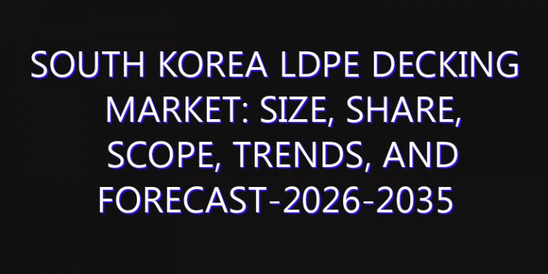 South Korea LDPE Decking Market: Size, Share, Scope, Trends, and Forecast-2026-2035