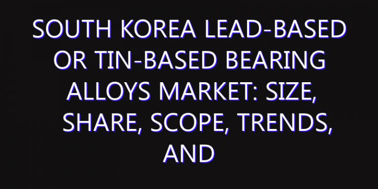 South Korea Lead-based or Tin-based Bearing Alloys Market: Size, Share, Scope, Trends, and Forecast-2026-2035