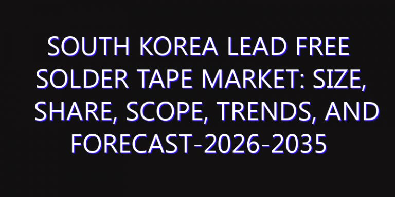 South Korea Lead Free Solder Tape Market: Size, Share, Scope, Trends, and Forecast-2026-2035