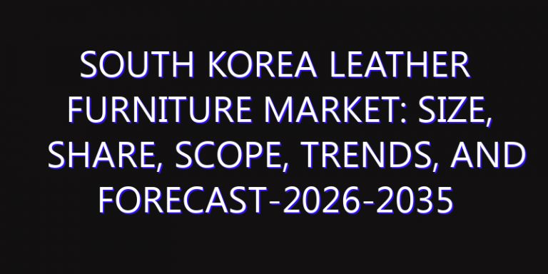 South Korea Leather Furniture Market: Size, Share, Scope, Trends, and Forecast-2026-2035