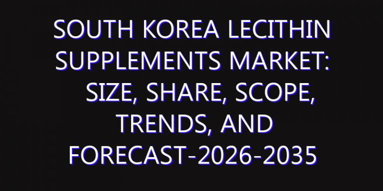 South Korea Lecithin Supplements Market: Size, Share, Scope, Trends, and Forecast-2026-2035