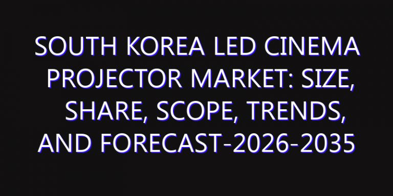 South Korea LED Cinema Projector Market: Size, Share, Scope, Trends, and Forecast-2026-2035