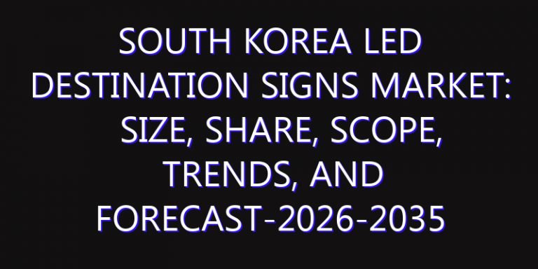 South Korea LED Destination Signs Market: Size, Share, Scope, Trends, and Forecast-2026-2035