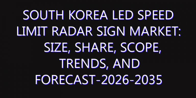South Korea LED Speed Limit Radar Sign Market: Size, Share, Scope, Trends, and Forecast-2026-2035