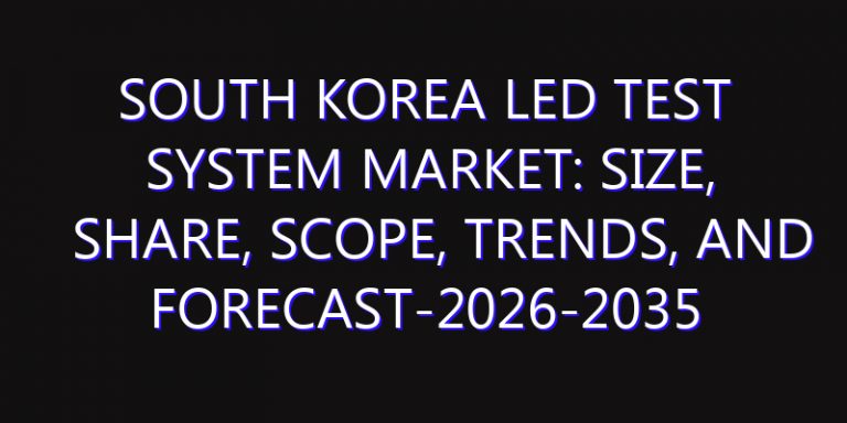 South Korea LED Test System Market: Size, Share, Scope, Trends, and Forecast-2026-2035