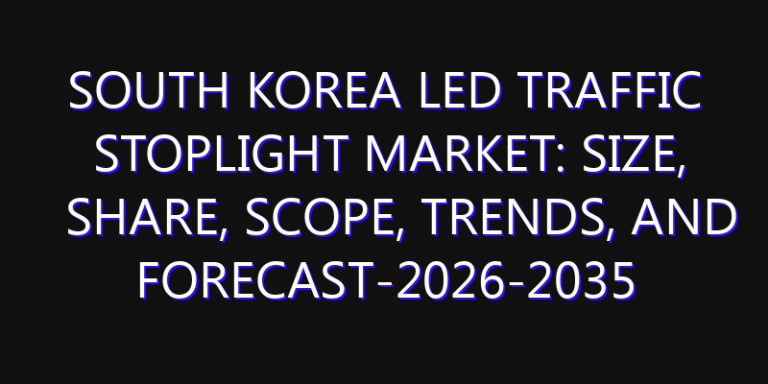 South Korea LED Traffic Stoplight Market: Size, Share, Scope, Trends, and Forecast-2026-2035