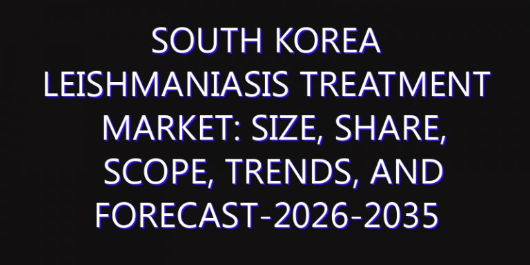 South Korea Leishmaniasis Treatment Market: Size, Share, Scope, Trends, and Forecast-2026-2035