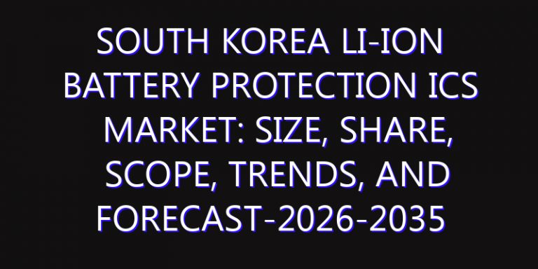 South Korea Li-ion Battery Protection ICs Market: Size, Share, Scope, Trends, and Forecast-2026-2035