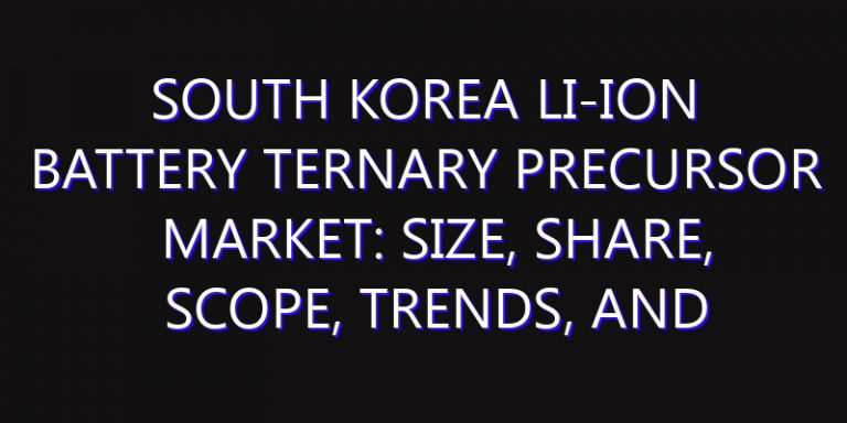 South Korea Li-ion Battery Ternary Precursor Market: Size, Share, Scope, Trends, and Forecast-2026-2035
