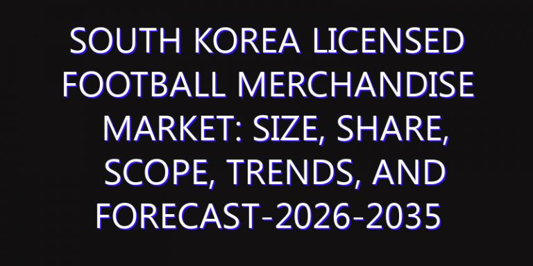 South Korea Licensed Football Merchandise Market: Size, Share, Scope, Trends, and Forecast-2026-2035