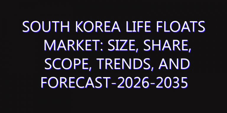 South Korea Life Floats Market: Size, Share, Scope, Trends, and Forecast-2026-2035