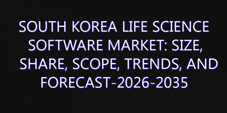 South Korea Life Science Software Market: Size, Share, Scope, Trends, and Forecast-2026-2035