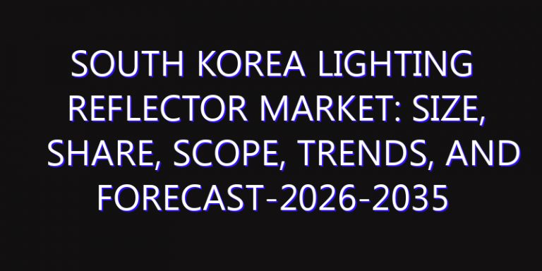 South Korea Lighting Reflector Market: Size, Share, Scope, Trends, and Forecast-2026-2035