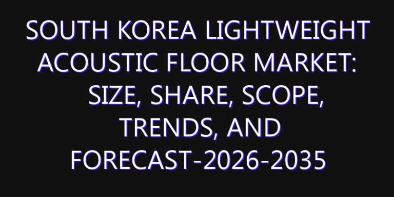 South Korea Lightweight Acoustic Floor Market: Size, Share, Scope, Trends, and Forecast-2026-2035