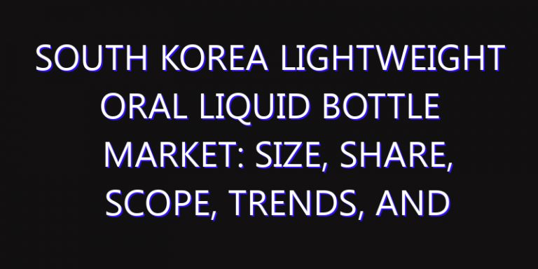 South Korea Lightweight Oral Liquid Bottle Market: Size, Share, Scope, Trends, and Forecast-2026-2035