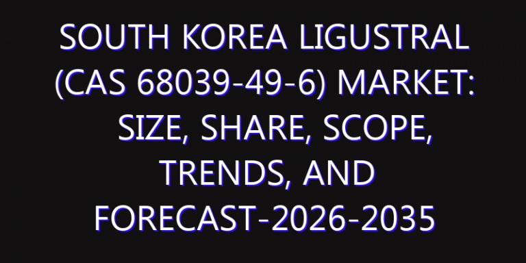 South Korea Ligustral (CAS 68039-49-6) Market: Size, Share, Scope, Trends, and Forecast-2026-2035