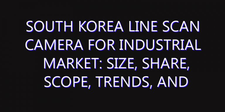 South Korea Line Scan Camera for Industrial Market: Size, Share, Scope, Trends, and Forecast-2026-2035