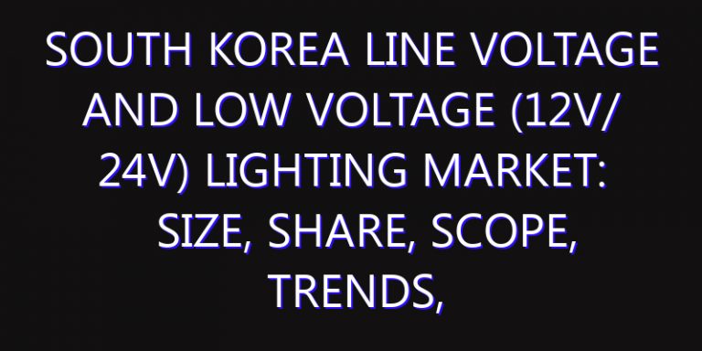South Korea Line Voltage and Low Voltage (12v/ 24v) Lighting Market: Size, Share, Scope, Trends, and Forecast-2026-2035
