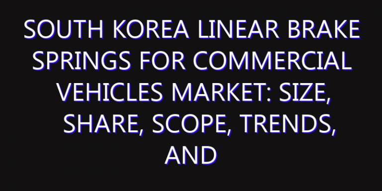South Korea Linear Brake Springs for Commercial Vehicles Market: Size, Share, Scope, Trends, and Forecast-2026-2035