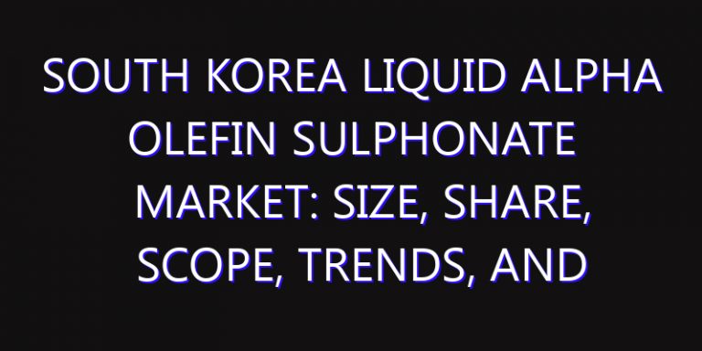 South Korea Liquid Alpha Olefin Sulphonate Market: Size, Share, Scope, Trends, and Forecast-2026-2035