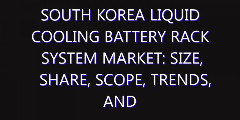 South Korea Liquid Cooling Battery Rack System Market: Size, Share, Scope, Trends, and Forecast-2026-2035