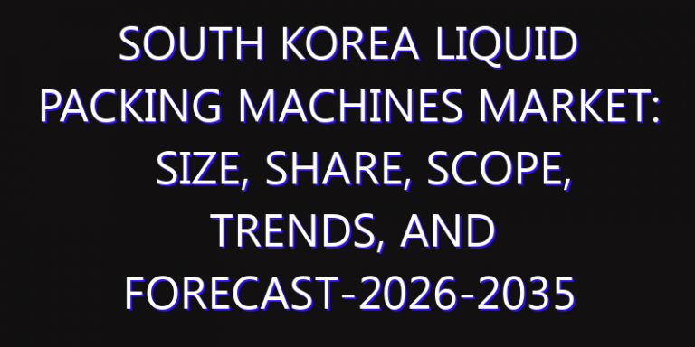 South Korea Liquid Packing Machines Market: Size, Share, Scope, Trends, and Forecast-2026-2035