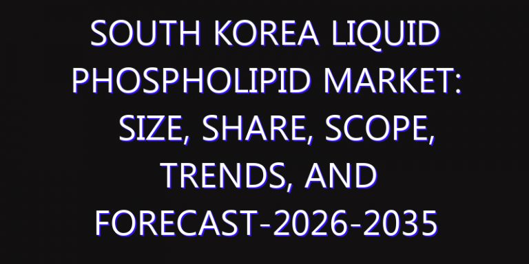 South Korea Liquid Phospholipid Market: Size, Share, Scope, Trends, and Forecast-2026-2035